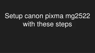 s etup canon pixma mg2522 with these steps