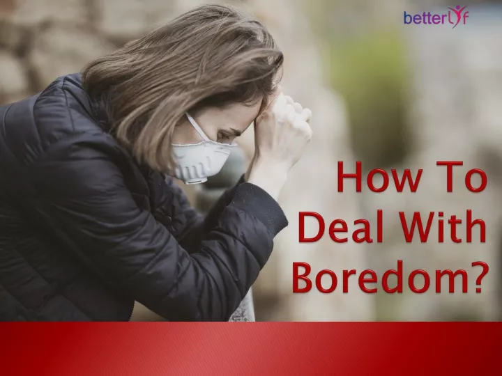 how to deal with boredom
