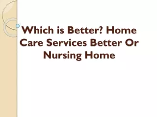 Home Care Better Than Nursing Homes Services