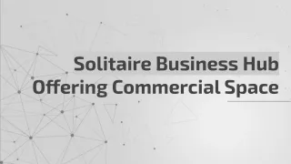 Solitaire Business Hub Offering Commercial Space