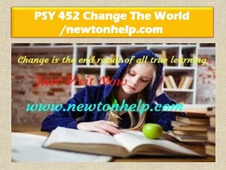 PSY 452 Change The World /newtonhelp.com