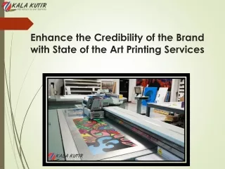 Enhance the Credibility of the Brand with State of the Art Printing Services