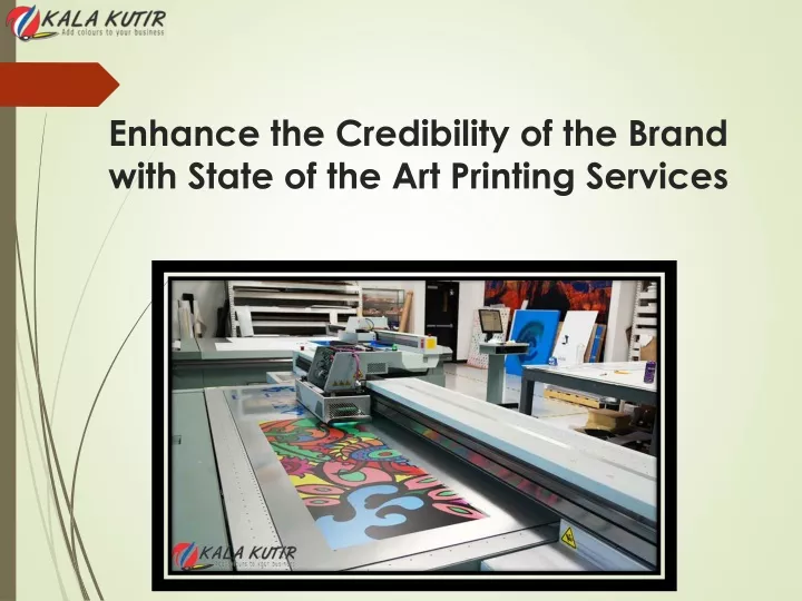enhance the credibility of the brand with state of the art printing services
