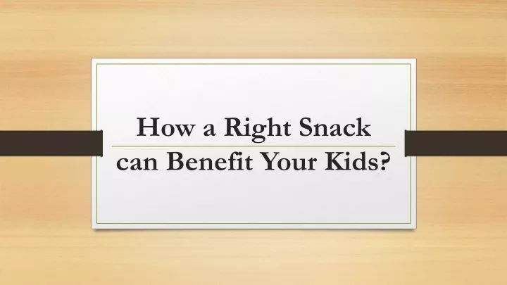 how a right snack can benefit your kids