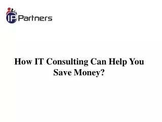 How IT Consulting Can Help You Save Money?