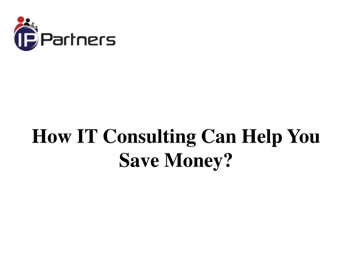 how it consulting can help you save money