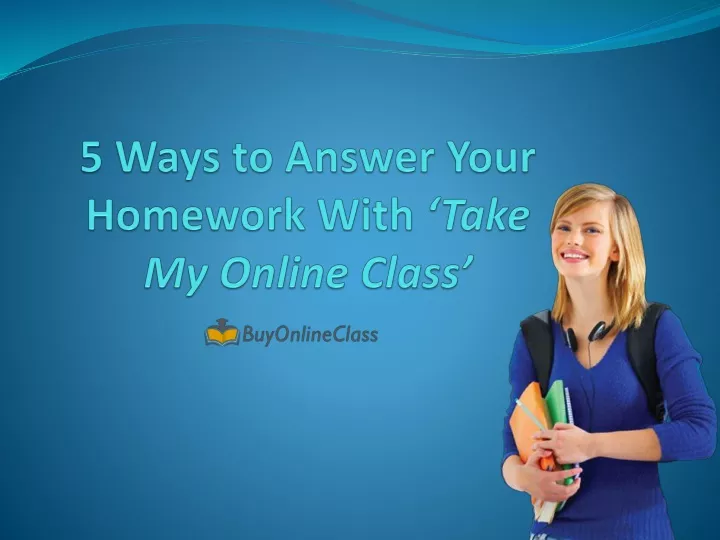 5 ways to answer your homework with take my online class