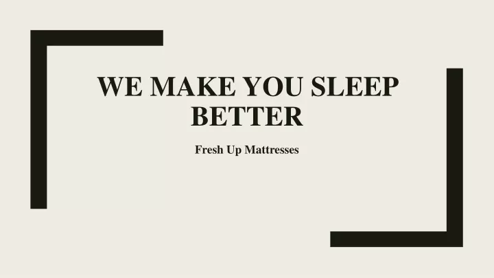 we make you sleep better