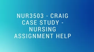 NUR3503 - CRAIG CASE STUDY - NURSING ASSIGNMENT HELP