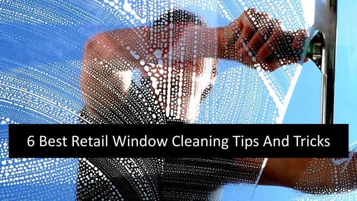 6 best retail window cleaning tips and tricks