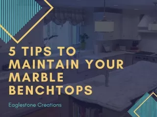 5 Tips to Maintain your Marble Benchtops - Eaglestone Creations