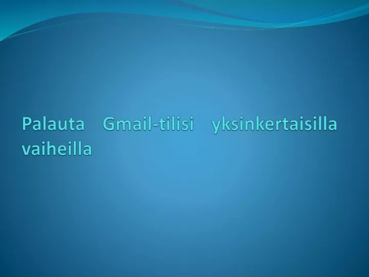 palauta gmail tilisi yksinkertaisilla vaiheilla