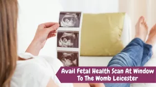 Avail Fetal Health Scan At Window To The Womb Leicester