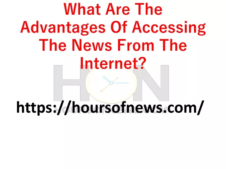 what are the advantages of accessing the news from the internet
