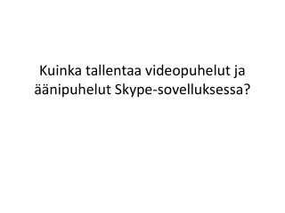 Kuinka tallentaa videopuhelut ja äänipuhelut Skype-sovelluksessa?