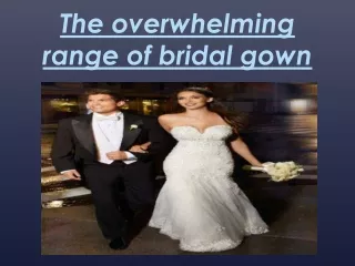 the overwhelming range of bridal gown