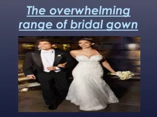 the overwhelming range of bridal gown