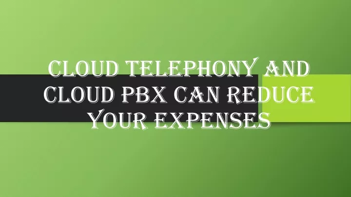 cloud telephony and cloud pbx can reduce your expenses