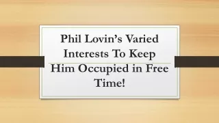 phil lovin s varied interests to keep him occupied in free time
