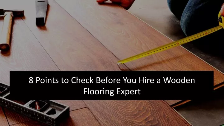 8 points to check before you hire a wooden