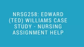 nrsg258 edward ted williams case study nursing