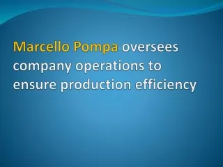 Marcello Pompa oversees company operations to ensure production efficiency