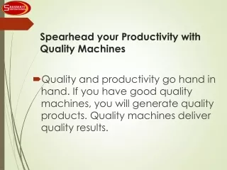 Spearhead your Productivity with Quality Machines
