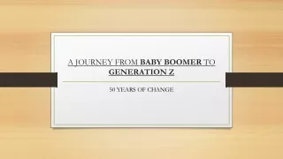 A JOURNEY FROM BABY BOOMER TO GENERATION Z – 50 YEARS OF CHANGE