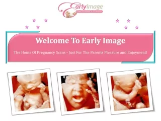 Early Image: The Home of Pregnancy Scans - Just for the Parents Pleasure and Enjoyment!