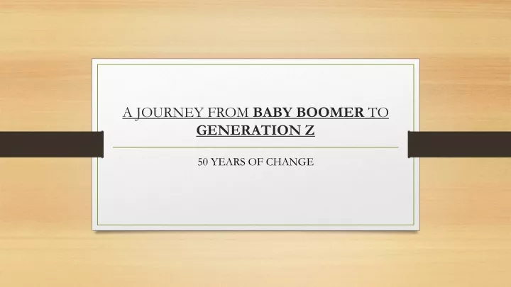 a journey from baby boomer to generation z
