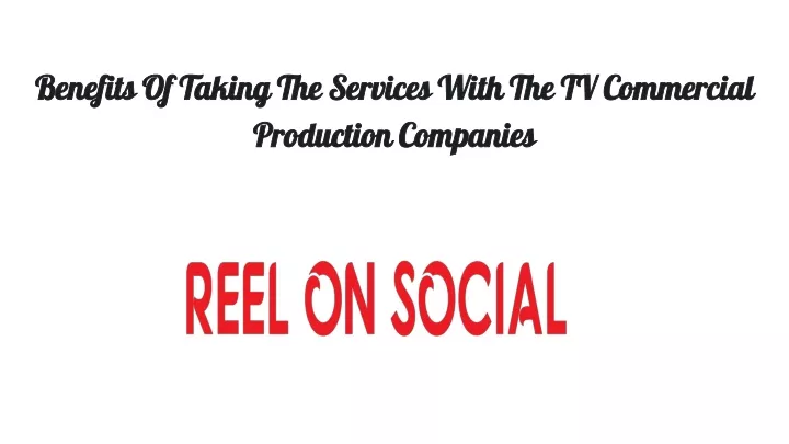 benefits of taking the services with the tv commercial production companies