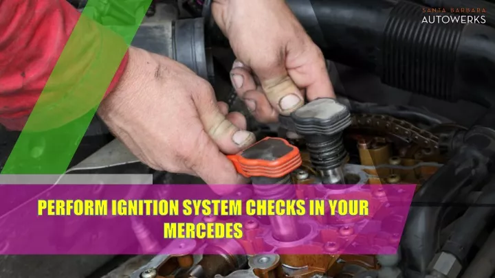 perform ignition system checks in your mercedes