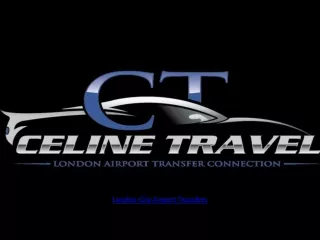 London City Airport Transfers by Celine Travel