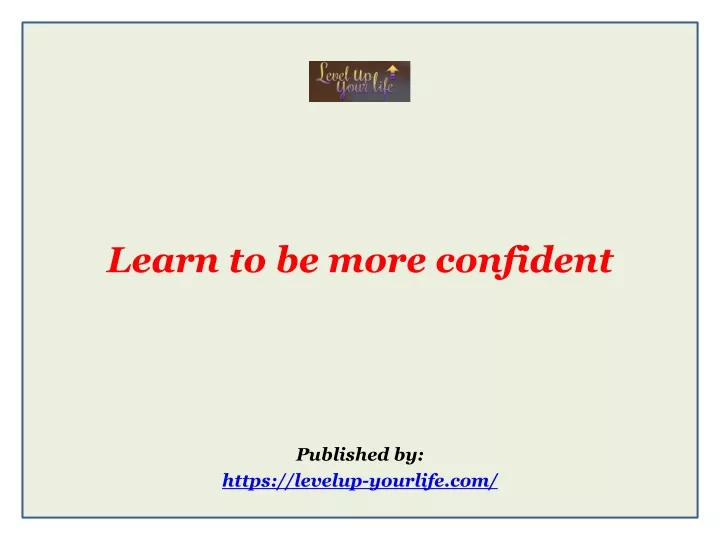 learn to be more confident published by https levelup yourlife com