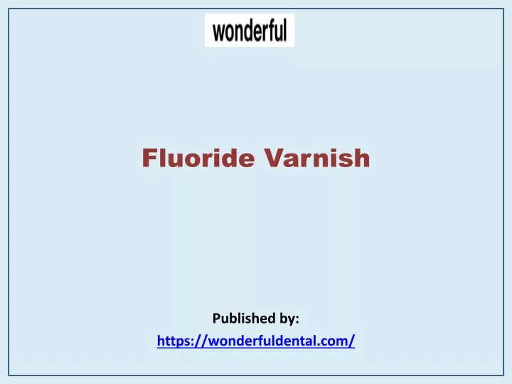fluoride varnish published by https wonderfuldental com