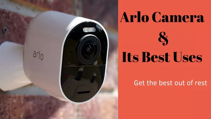 arlo camera its best uses