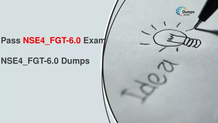 pass nse4 fgt 6 0 exam nse4 fgt 6 0 dumps