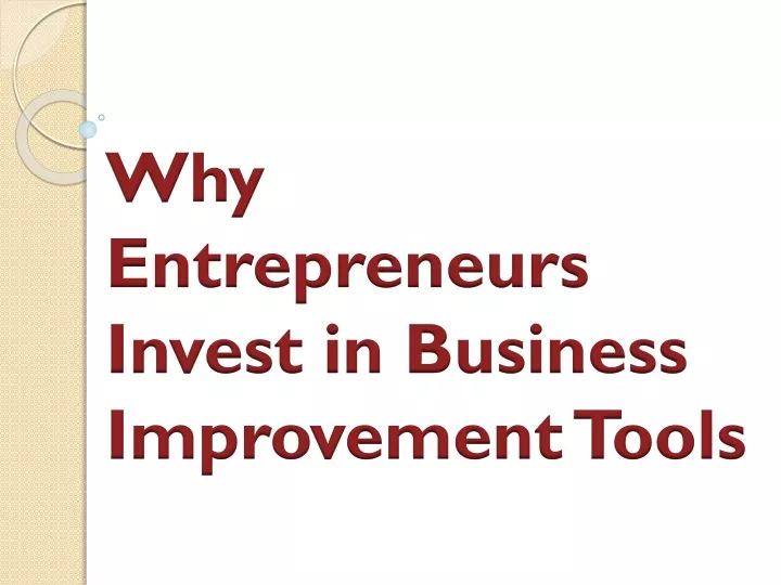 why entrepreneurs invest in business improvement tools