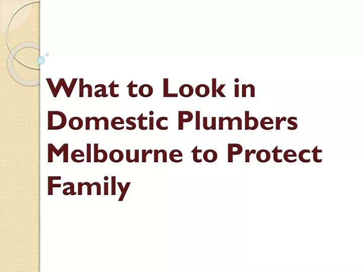 what to look in domestic plumbers melbourne to protect family