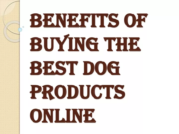 benefits of buying the best dog products online
