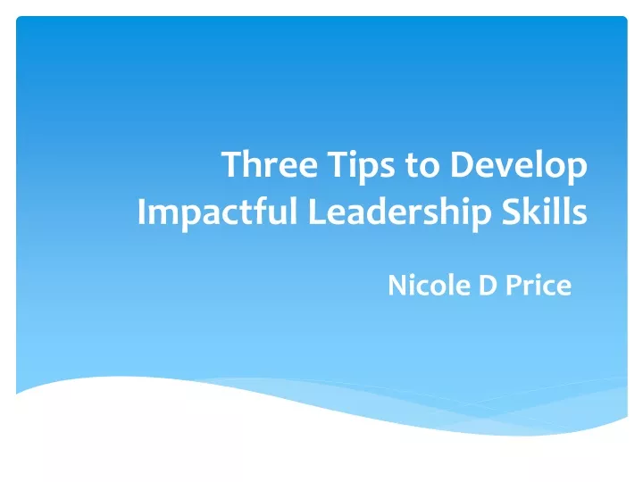 three tips to develop impactful leadership skills