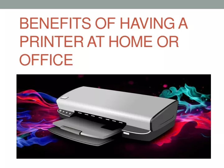 benefits of having a printer at home or office