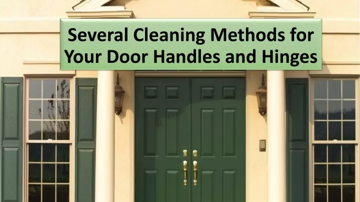 several cleaning methods for your door handles and hinges