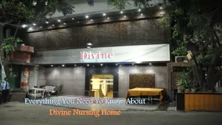 Everything You Need To Know About Divine Nursing Home