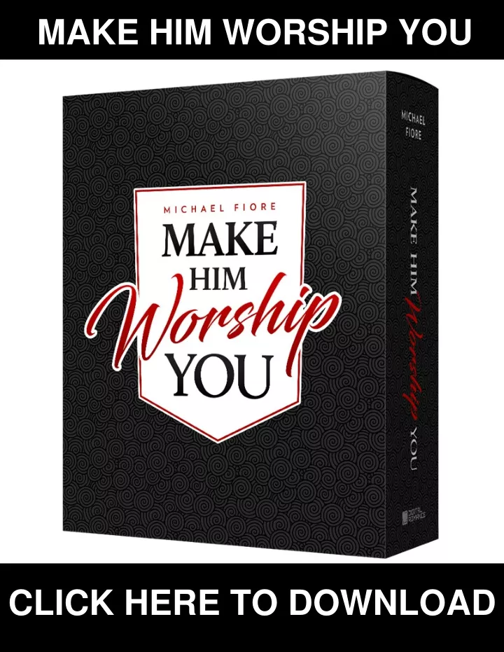 make him worship you