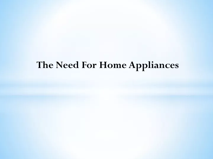 the need for home appliances