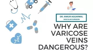 Why are varicose veins dangerous