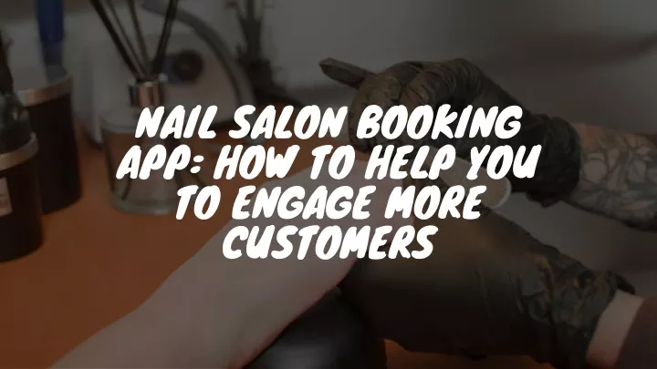 nail salon booking app how to help you to engage