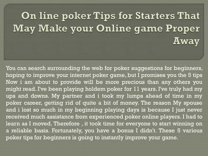 on line poker tips for starters that may make your online game proper away