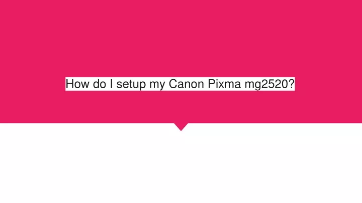 how do i setup my canon pixma mg2520